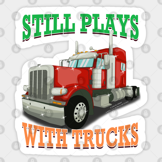 Still Plays With Trucks Semi Truck Trucker Novelty Gift Trucker Gifts